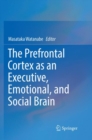 Image for The Prefrontal Cortex as an Executive, Emotional, and Social Brain