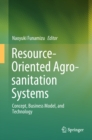 Image for Resource-Oriented Agro-sanitation Systems: Concept, Business Model, and Technology