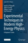 Image for Experimental techniques in modern high energy physics  : a beginner&#39;s guide