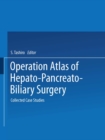 Image for Operation Atlas of Hepato-Pancreato-Biliary Surgery: Collected Case Studies