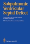 Image for Subpulmonic Ventricular Septal Defect: Proceedings of the Third Asian Congress of Pediatric Cardiology