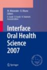 Image for Interface Oral Health Science 2007: Proceedings of the 2nd International Symposium for Interface Oral Health Science, Held in Sendai, Japan, Between 18 and 19 February, 2007