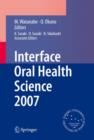 Image for Interface Oral Health Science 2007 : Proceedings of the 2nd International Symposium for Interface Oral Health Science, Held in Sendai, Japan, Between 18 and 19 February, 2007