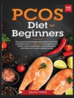 Image for PCOS Diet for Beginners : Easy Guide to lose Weight and control the PCOS symptoms with over 100 recipes to improve your Fertility, Boost Metabolism, Control Diabetes and Heal with Insulin Resistance D