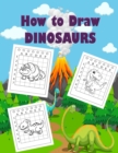Image for How to Draw Dinosaur for Kids : Easy Learn to Draw Dinosaurs for Kids Ages 4-8