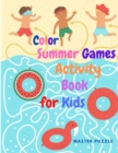 Image for Color Summer Games Activity Book for Kids : Gorgeous Color Activity Book for Prescoolers with Mazes, Counting, Dot to Dot, Coloring Pages, Matching, and More!