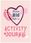 Image for Dream Big Little One Activity Journal.3 in 1 diary, coloring pages, mazes and positive affirmations for kids.