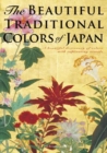 Image for The beautiful traditional colors of Japan  : a beautiful dictionary of colors with captivating visuals