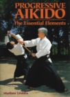 Image for Progressive Aikido: The Essential Elements