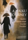 Image for A haiku journey  : Basho&#39;s narrow road to a far province