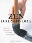 Image for Zen brushwork  : focusing the mind with calligraphy and painting
