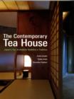 Image for The contemporary tea house  : Japan&#39;s top architects redefine a tradition