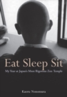 Image for Eat sleep sit  : my year at Japan&#39;s most rigorous zen temple