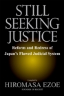 Image for Still Seeking Justice: Reform And Redress Of Japan&#39;s Flawed Judicial System