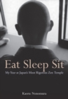 Image for Eat Sleep Sit: My Year at Japan&#39;s Most Rigorous Zen Temple