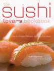 Image for The sushi lover&#39;s cookbook  : 85 delicious recipes for every occasion
