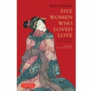 Image for Five Women Who Loved Love : Amorous Tales from 17th-Century Japan
