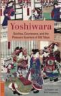 Image for Yoshiwara  : geishas, courtesans, and the pleasure quarter of old Tokyo
