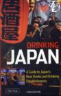 Image for Drinking Japan  : a guide to Japan&#39;s best alcoholic beverages and drinking establishments