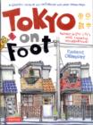 Image for Tokyo on foot  : travels in the city&#39;s most colorful neighborhoods