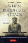 Image for When Buddhists Attack : The Curious Relationship Between Zen and the Martial Arts