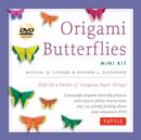 Image for Origami Butterflies Mini Kit : Fold Up a Flutter of Gorgeous Paper Wings!: Kit with Origami Book, 6 Fun Projects, 32 Origami Papers and Instructional DVD