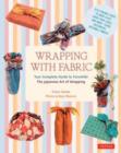 Image for Wrapping with fabric  : your complete guide to Furoshiki - the Japanese art of wrapping