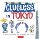 Image for Clueless in Tokyo  : an explorer&#39;s sketchbook of weird and wonderful things in Japan