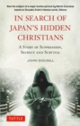Image for In Search of Japan&#39;s Hidden Christians : A Story of Suppression, Secrecy and Survival