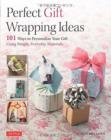 Image for Perfect paper gift wrapping ideas  : 101 ways to personalize your gift using simple, everyday materials