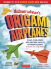Image for Michael LaFosse&#39;s origami airplanes  : 28 easy-to-fold paper airplanes from America&#39;s top origami designer!