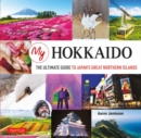 Image for My Hokkaido  : the ultimate guide to Japan&#39;s great northern islands