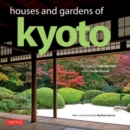 Image for Houses and Gardens of Kyoto : Revised with a new foreword by Matthew Stavros