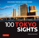 Image for 100 Tokyo sights  : a guide to Tokyo&#39;s top sights for visitors