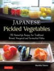 Image for Japanese pickled vegetables  : 130 homestyle recipes for traditional brined, vinegared and fermented pickles
