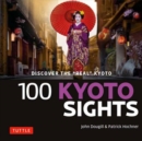 Image for 100 Kyoto sights  : a guide to Kyoto&#39;s top sights for visitors