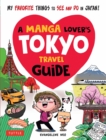 Image for A Manga Lover&#39;s Tokyo Travel Guide : My Favorite Things to See and Do In Japan