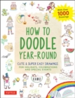Image for How to doodle year-round  : cute and easy drawings for holidays, celebrations and special events