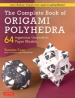 Image for The Complete Book of Origami Polyhedra : 64 Ingenious Geometric Paper Models (Learn Modular Origami from Japan&#39;s Leading Master!)