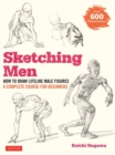 Image for Sketching men  : how to draw lifelike male figures, a complete course for beginners
