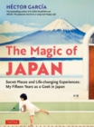 Image for The Magic of Japan : Secret Places and Life-Changing Experiences (With 475 Color Photos)