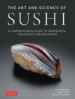 Image for The art and science of sushi  : a comprehensive guide to ingredients, techniques and equipment