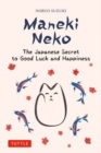 Image for Maneki Neko : The Japanese Secret to Good Luck and Happiness