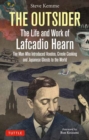 Image for The Outsider: The Life and Work of Lafcadio Hearn : The Man Who Introduced Voodoo, Creole Cooking and Japanese Ghosts to the World