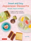Image for Sweet and Easy Japanese Desserts : Matcha, Mochi and More! A Complete Guide to Recipes, Ingredients and Techniques
