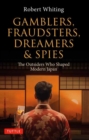Image for Gamblers, Fraudsters, Dreamers &amp; Spies : The Outsiders Who Shaped Modern Japan
