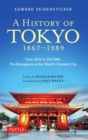 Image for A History of Tokyo 1867-1989 : From EDO to SHOWA: The Emergence of the World&#39;s Greatest City