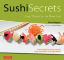 Image for Sushi Secrets : Easy Recipes for the Home Cook. Prepare delicious sushi at home using sustainable local ingredients!