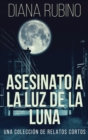 Image for Asesinato A La Luz De La Luna - Una Coleccion De Relatos Cortos