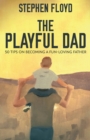 Image for The Playful Dad : 50 Tips On Becoming A Fun-loving Father